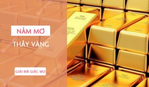 Giải mã giấc mơ: Nằm mơ thấy vàng là điềm gì?